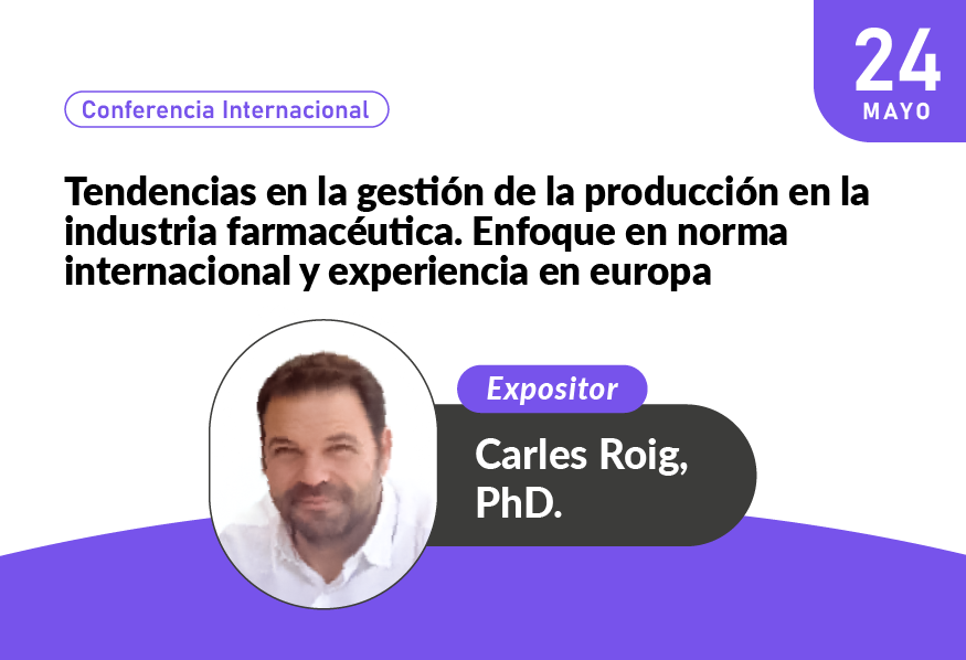 Conferencia Internacional - Tendencias en la gestión de la producción en la industria farmacéutica. Enfoque en norma internacional y experiencia en Europa